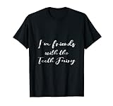 I'm Friends With The Tooth Fairy -- Camiseta