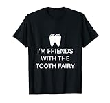 I'm Friends With The Tooth Fairy - Camiseta