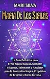 Magia de los sigilos: La guía definitiva para crear sigilos mágicos, símbolos wiccanos,...